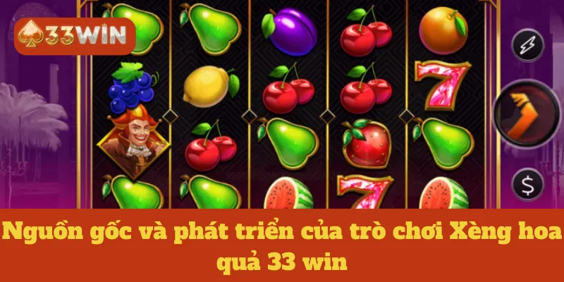 Nguồn gốc và phát triển của trò chơi Xèng hoa quả 33 win