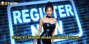 Đăng ký nhanh nhận quà lớn 33WIN - Khởi Đầu May Mắn Cùng Ưu Đãi Tân Thủ
